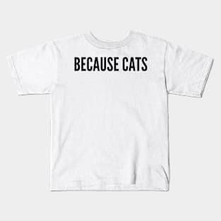 Because Cats Kids T-Shirt